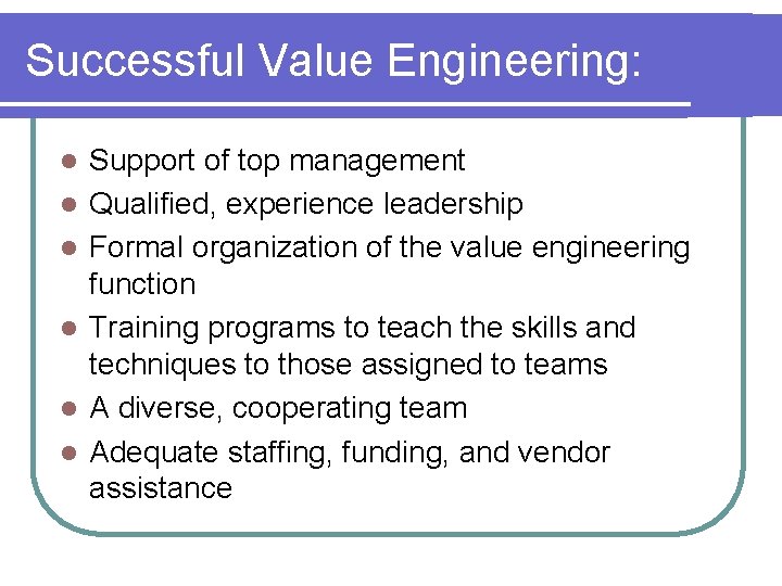 Successful Value Engineering: l l l Support of top management Qualified, experience leadership Formal