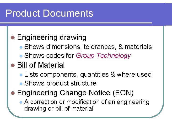Product Documents l Engineering drawing Shows dimensions, tolerances, & materials l Shows codes for