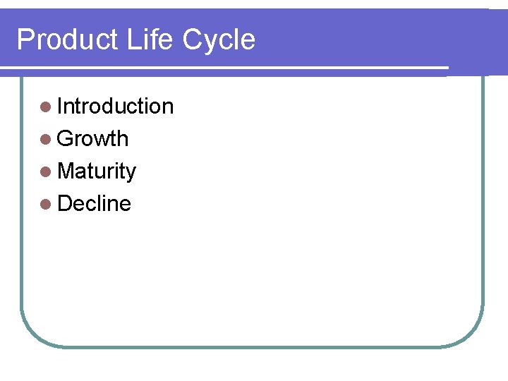 Product Life Cycle l Introduction l Growth l Maturity l Decline 