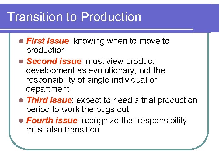 Transition to Production First issue: knowing when to move to production l Second issue: