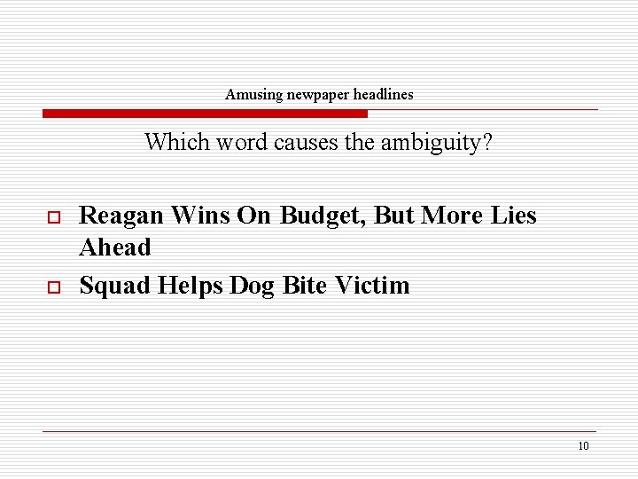 Amusing newpaper headlines Which word causes the ambiguity? o o Reagan Wins On Budget,