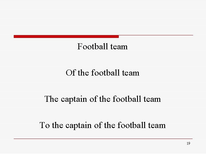 Football team Of the football team The captain of the football team To the