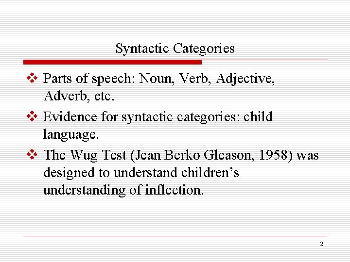 Syntactic Categories v Parts of speech: Noun, Verb, Adjective, Adverb, etc. v Evidence for
