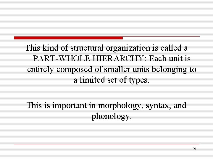 This kind of structural organization is called a PART-WHOLE HIERARCHY: Each unit is entirely