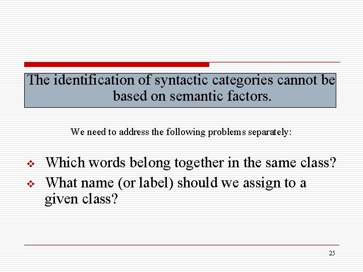 The identification of syntactic categories cannot be based on semantic factors. We need to