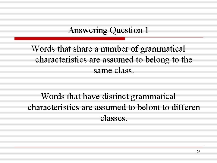 Answering Question 1 Words that share a number of grammatical characteristics are assumed to