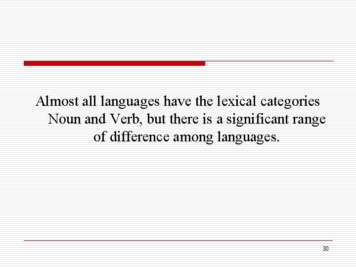 Almost all languages have the lexical categories Noun and Verb, but there is a