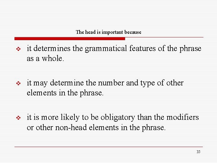 The head is important because v it determines the grammatical features of the phrase