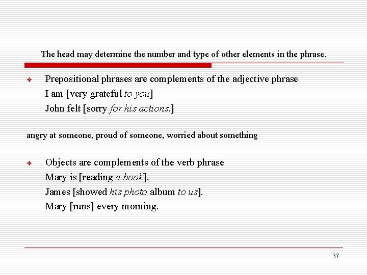 The head may determine the number and type of other elements in the phrase.