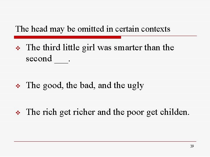 The head may be omitted in certain contexts v The third little girl was