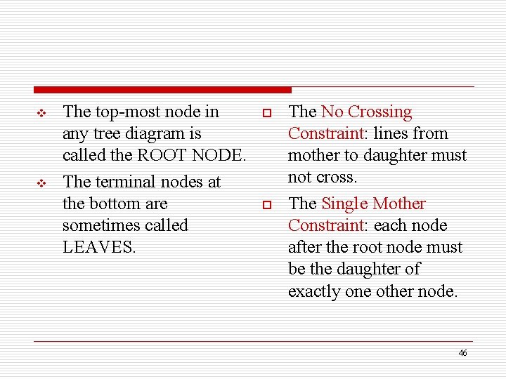 v v The top-most node in any tree diagram is called the ROOT NODE.