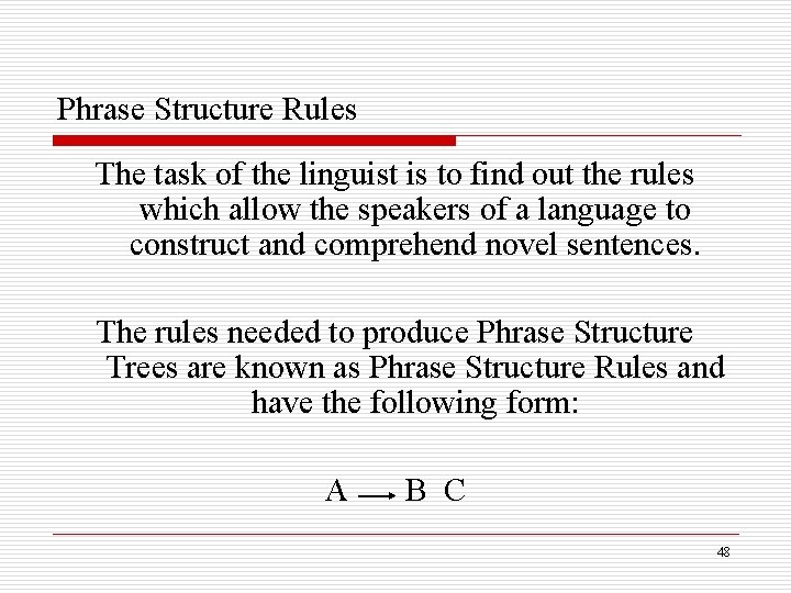 Phrase Structure Rules The task of the linguist is to find out the rules