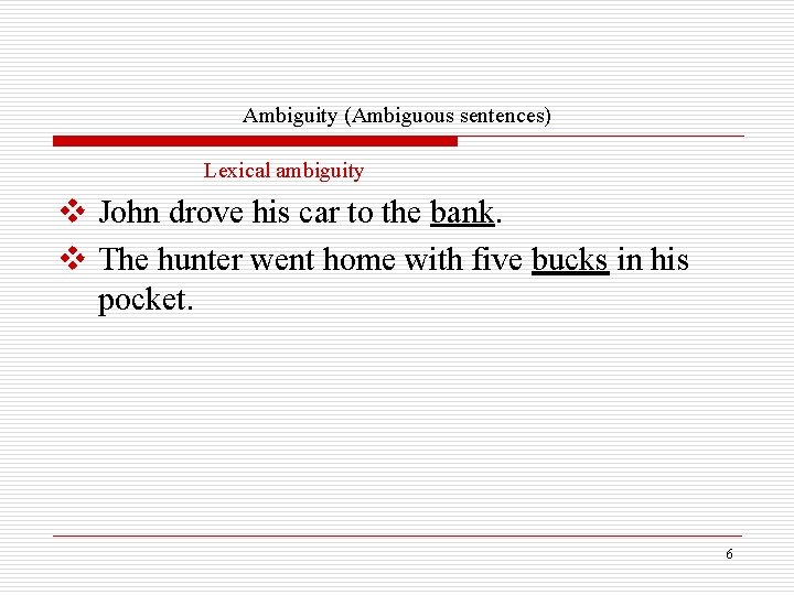 Ambiguity (Ambiguous sentences) Lexical ambiguity v John drove his car to the bank. v