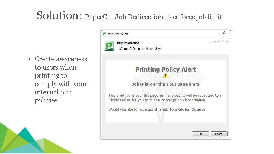 Solution: Paper. Cut Job Redirection to enforce job limit • Create awareness to users