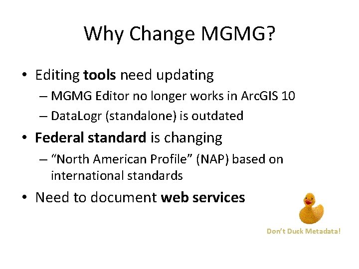 Why Change MGMG? • Editing tools need updating – MGMG Editor no longer works