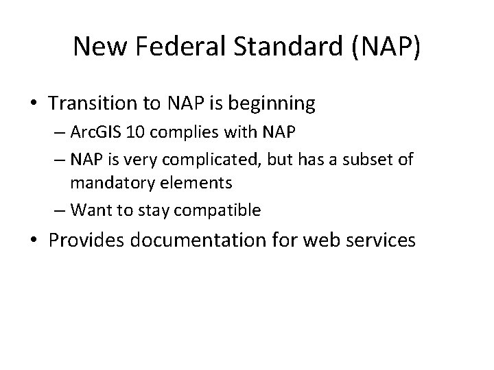 New Federal Standard (NAP) • Transition to NAP is beginning – Arc. GIS 10
