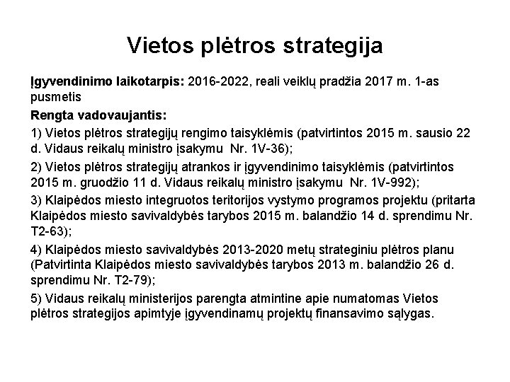 Vietos plėtros strategija Įgyvendinimo laikotarpis: 2016 -2022, reali veiklų pradžia 2017 m. 1 -as