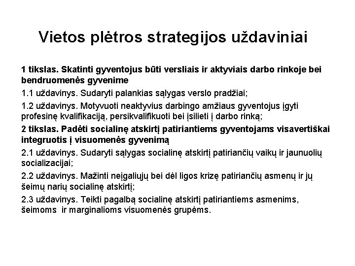 Vietos plėtros strategijos uždaviniai 1 tikslas. Skatinti gyventojus būti versliais ir aktyviais darbo rinkoje