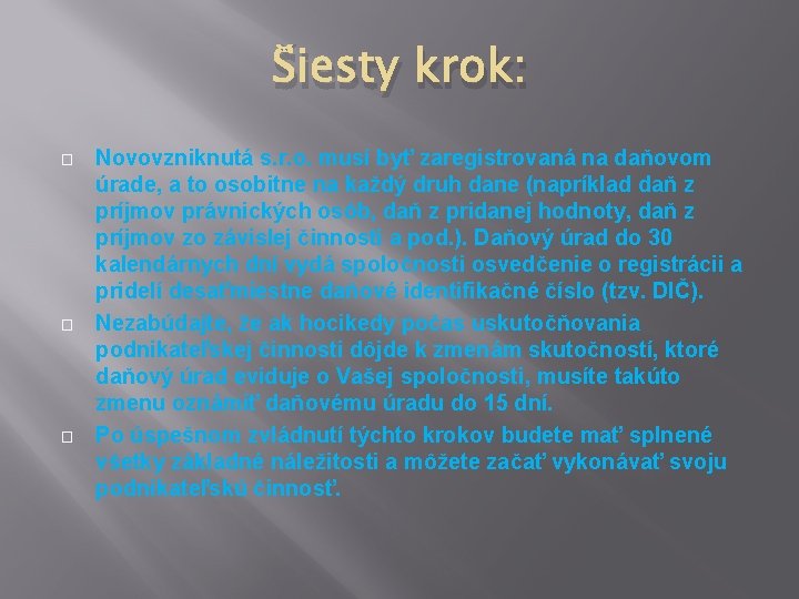 Šiesty krok: � � � Novovzniknutá s. r. o. musí byť zaregistrovaná na daňovom