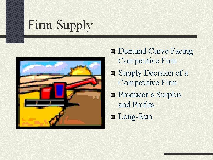 Firm Supply Demand Curve Facing Competitive Firm Supply Decision of a Competitive Firm Producer’s