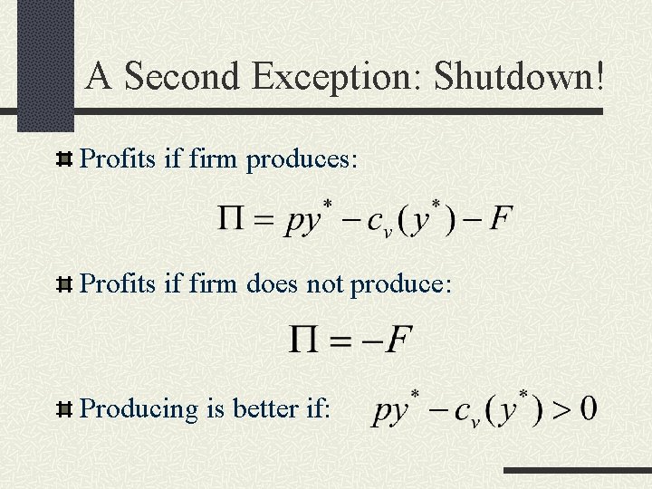 A Second Exception: Shutdown! Profits if firm produces: Profits if firm does not produce: