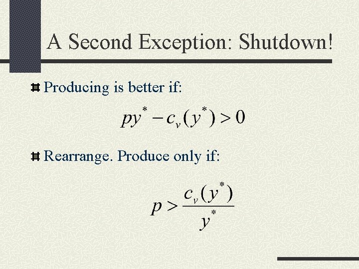 A Second Exception: Shutdown! Producing is better if: Rearrange. Produce only if: 