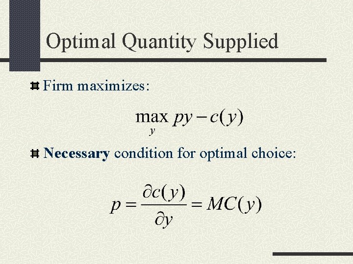 Optimal Quantity Supplied Firm maximizes: Necessary condition for optimal choice: 