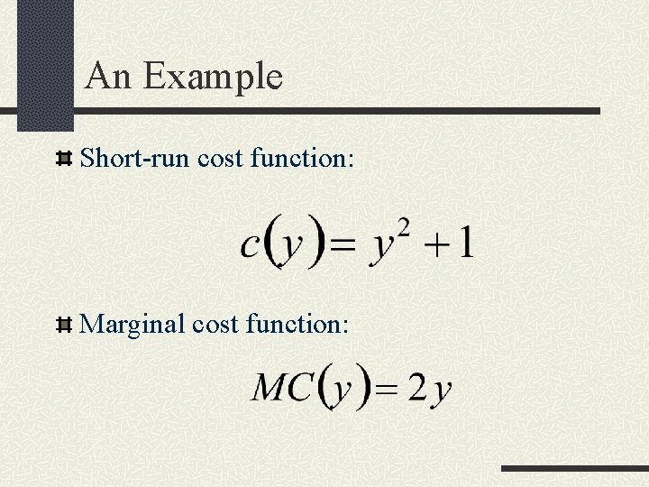 An Example Short-run cost function: Marginal cost function: 