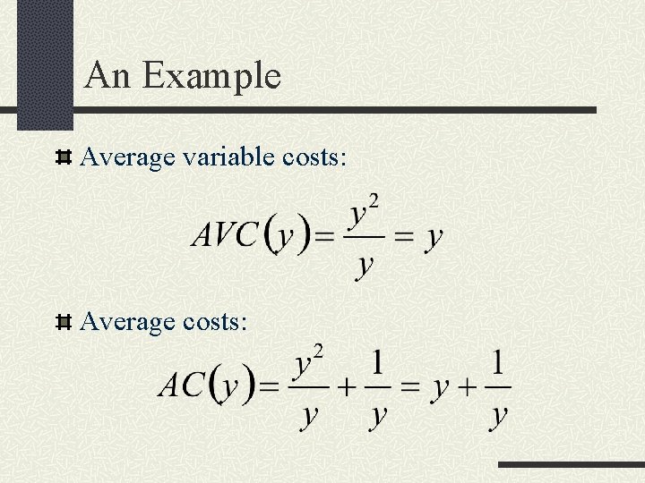 An Example Average variable costs: Average costs: 