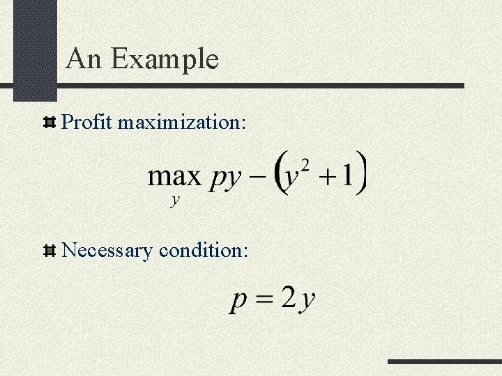 An Example Profit maximization: Necessary condition: 