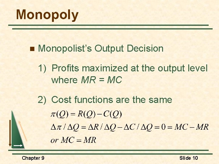 Monopoly n Monopolist’s Output Decision 1) Profits maximized at the output level where MR