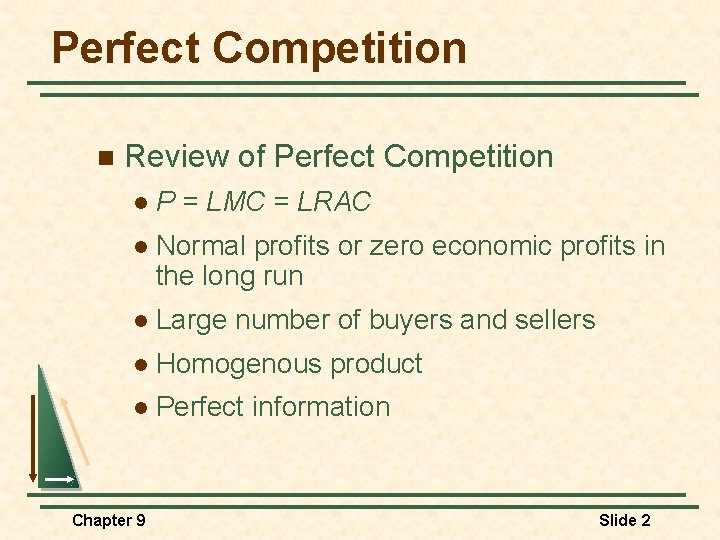 Perfect Competition n Review of Perfect Competition l P = LMC = LRAC l