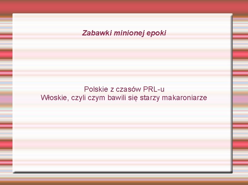 Zabawki minionej epoki Polskie z czasów PRL-u Włoskie, czyli czym bawili się starzy makaroniarze