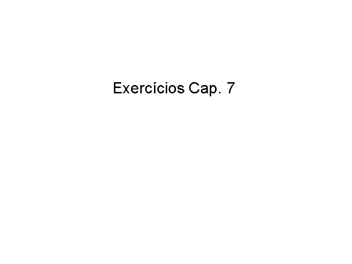 Exercícios Cap. 7 