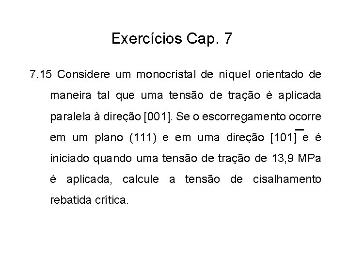 Exercícios Cap. 7 7. 15 Considere um monocristal de níquel orientado de maneira tal