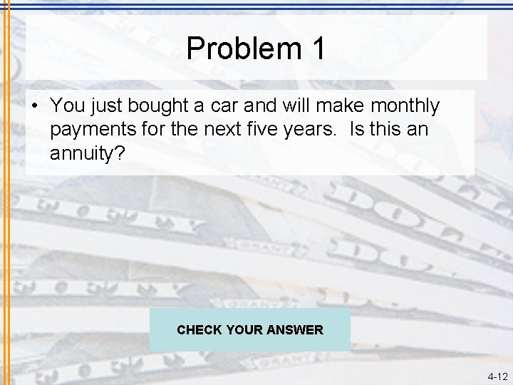 Problem 1 • You just bought a car and will make monthly payments for