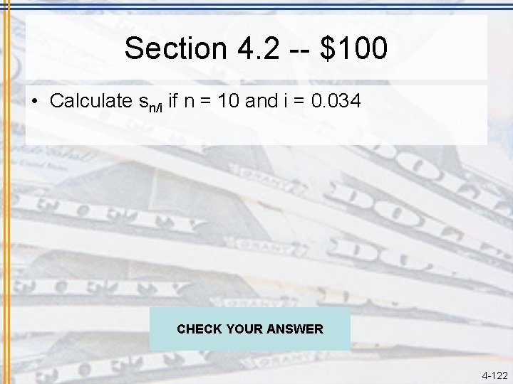 Section 4. 2 -- $100 • Calculate sn/i if n = 10 and i