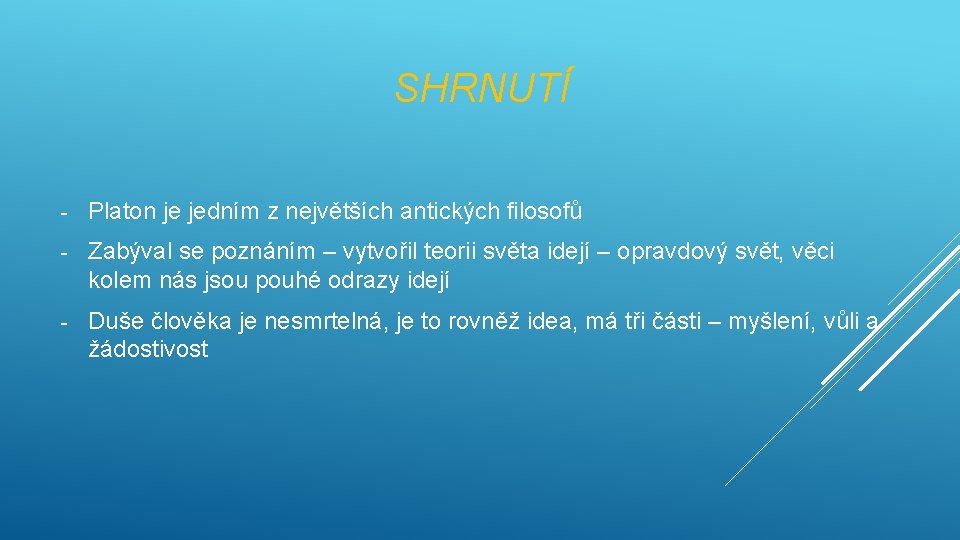 SHRNUTÍ - Platon je jedním z největších antických filosofů - Zabýval se poznáním –