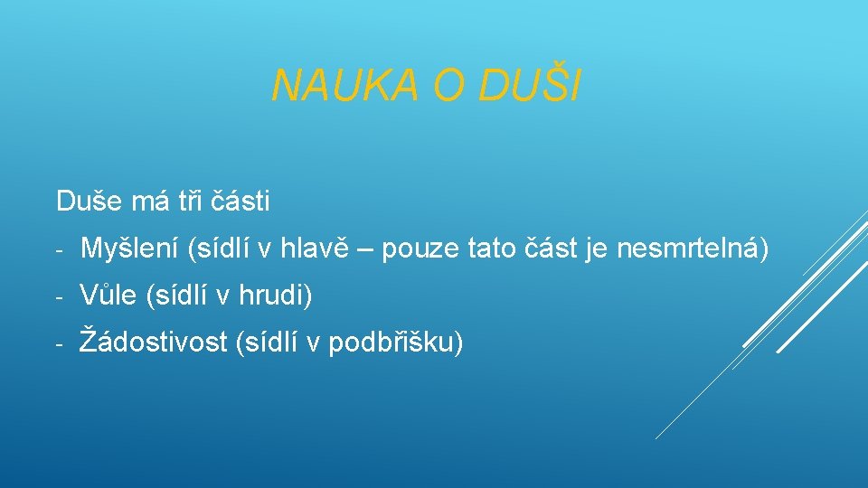 NAUKA O DUŠI Duše má tři části - Myšlení (sídlí v hlavě – pouze