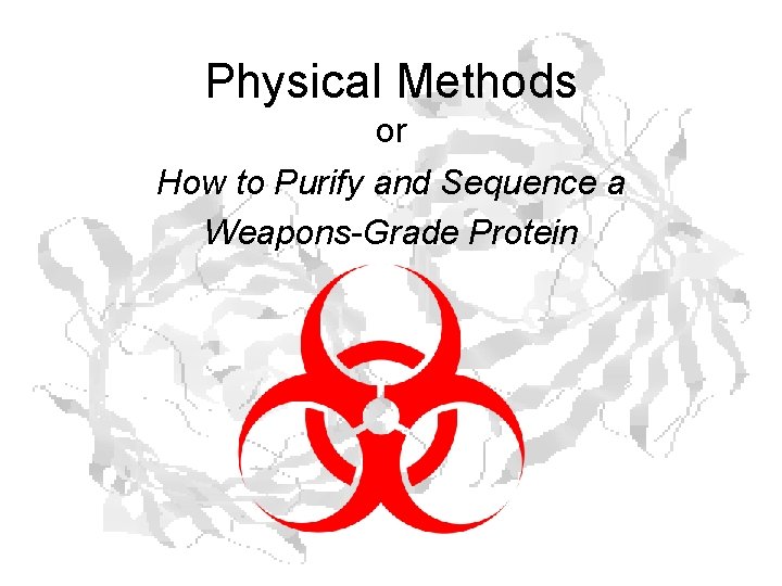 Physical Methods or How to Purify and Sequence a Weapons-Grade Protein 
