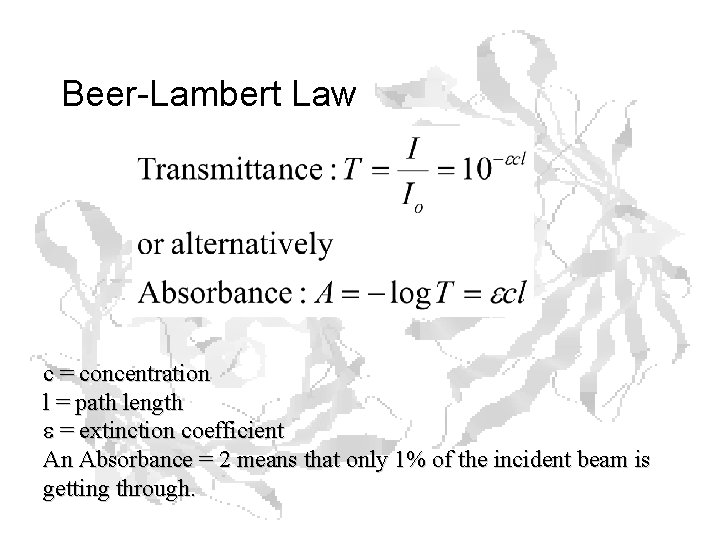 Beer-Lambert Law c = concentration l = path length e = extinction coefficient An