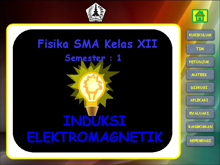 Fisika SMA Kelas XII Semester : 1 KURIKULUM TIM PETUNJUK MATERI DISKUSI APLIKASI INDUKSI