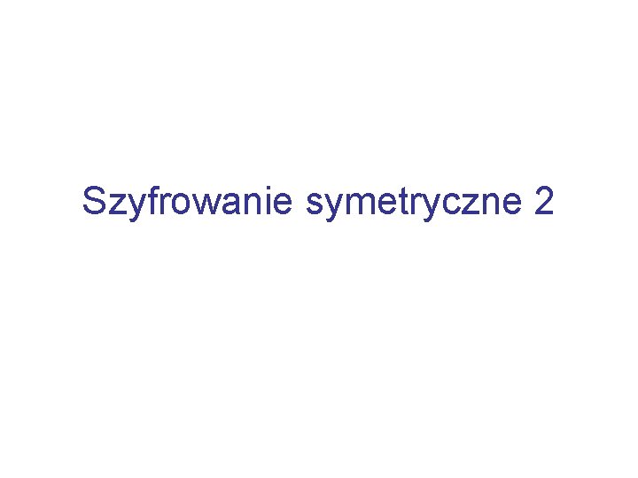 Szyfrowanie symetryczne 2 