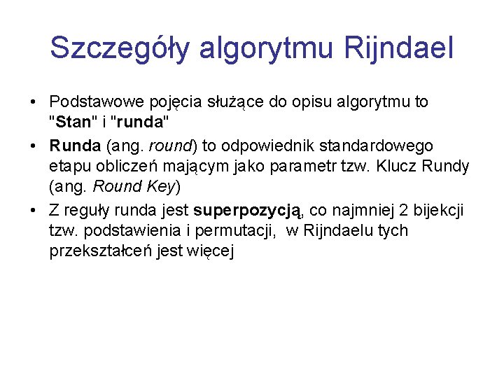 Szczegóły algorytmu Rijndael • Podstawowe pojęcia służące do opisu algorytmu to "Stan" i "runda"