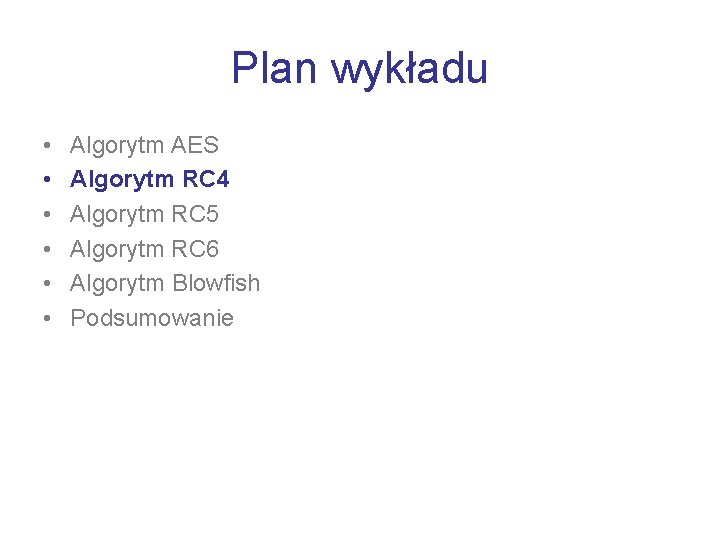 Plan wykładu • • • Algorytm AES Algorytm RC 4 Algorytm RC 5 Algorytm