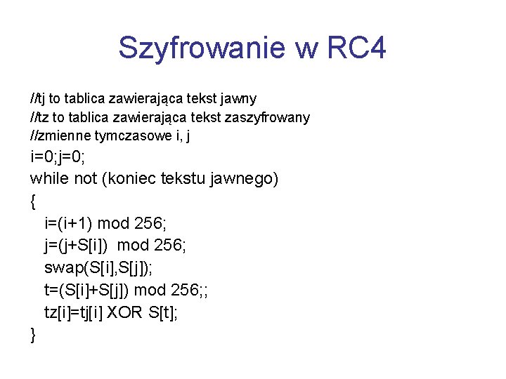 Szyfrowanie w RC 4 //tj to tablica zawierająca tekst jawny //tz to tablica zawierająca