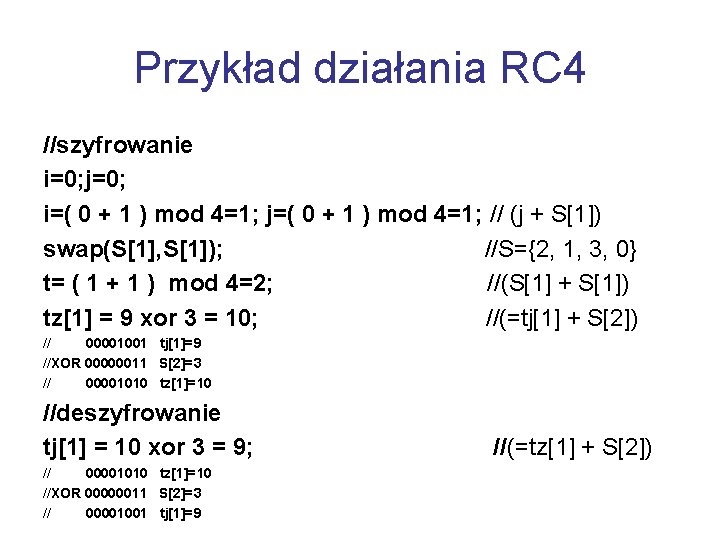 Przykład działania RC 4 //szyfrowanie i=0; j=0; i=( 0 + 1 ) mod 4=1;