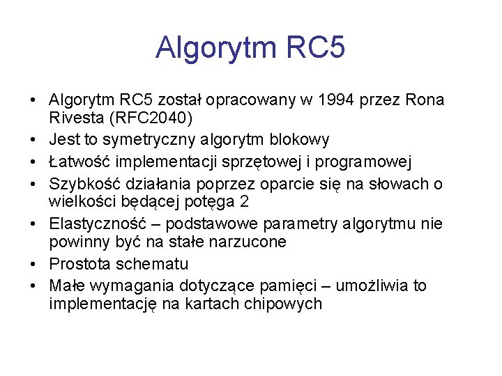 Algorytm RC 5 • Algorytm RC 5 został opracowany w 1994 przez Rona Rivesta