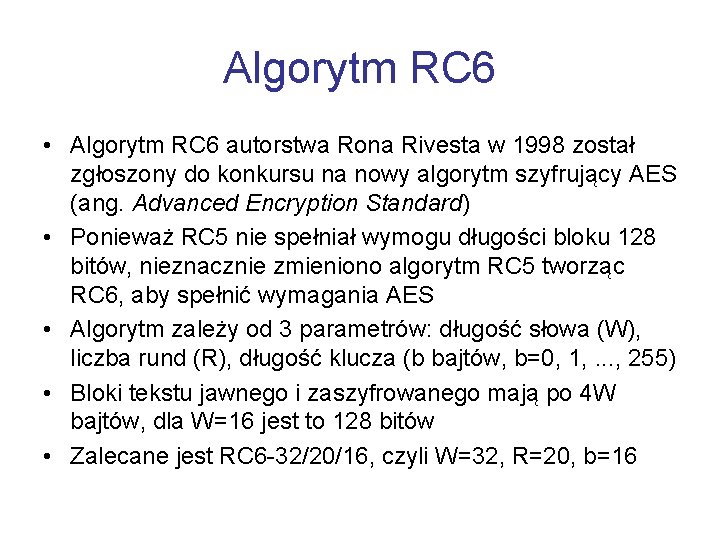 Algorytm RC 6 • Algorytm RC 6 autorstwa Rona Rivesta w 1998 został zgłoszony