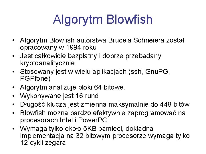 Algorytm Blowfish • Algorytm Blowfish autorstwa Bruce’a Schneiera został opracowany w 1994 roku •
